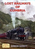 Book cover of Lost Railways of Cumbria by SUGGITT, Gordon